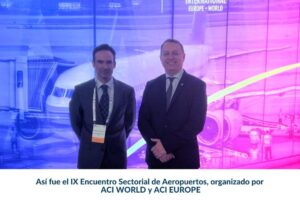 Así fue el IX Encuentro Sectorial de Aeropuertos, organizado por ACI WORLD y ACI EUROPE